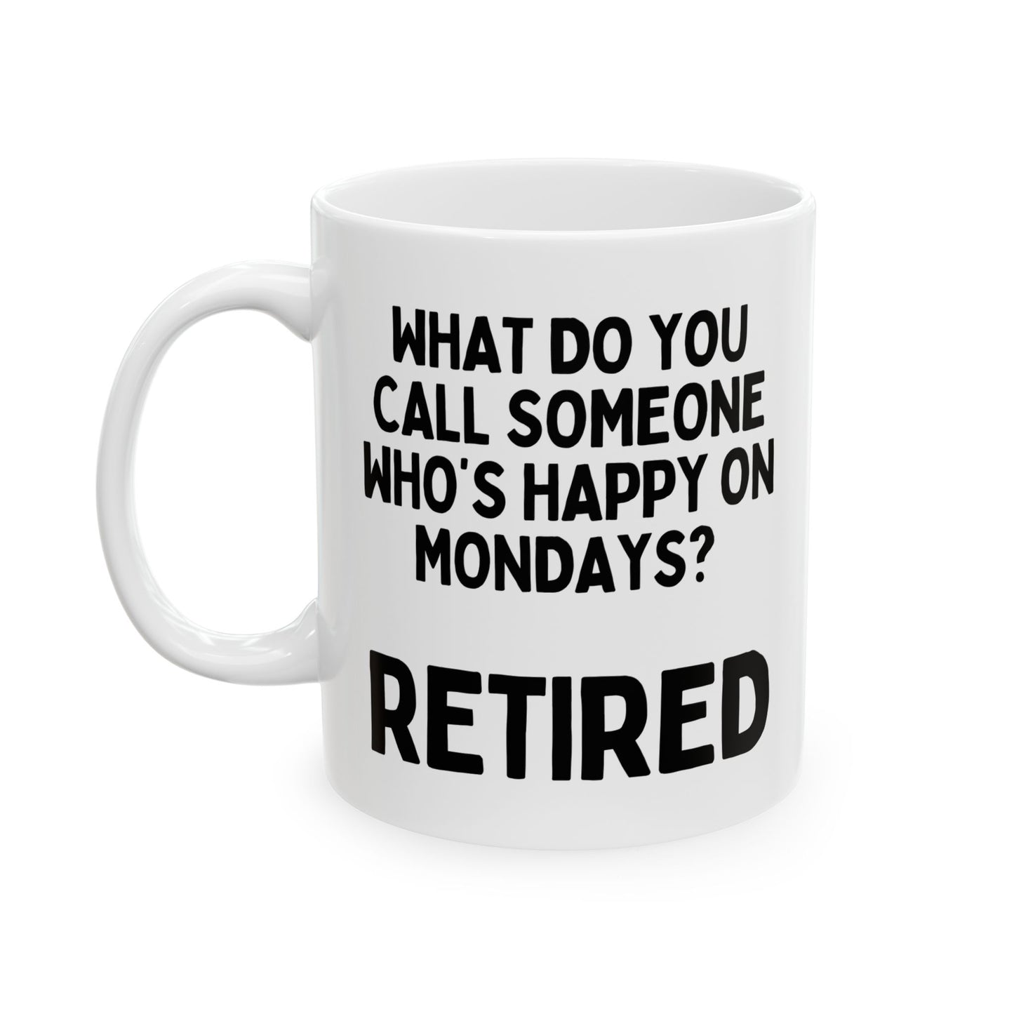 What Do You Call Someone Who's Happy On Mondays Retired Mug