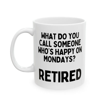 What Do You Call Someone Who's Happy On Mondays Retired Mug