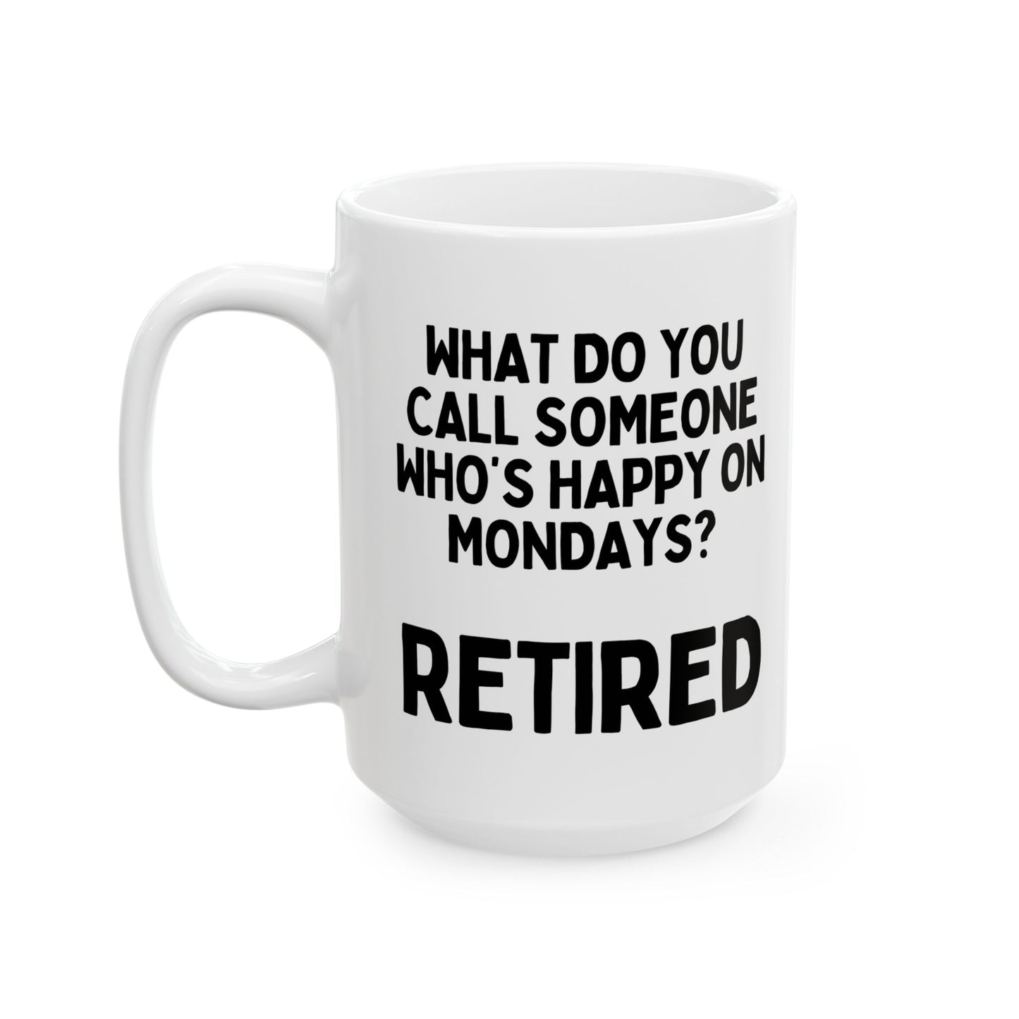 What Do You Call Someone Who's Happy On Mondays Retired Mug