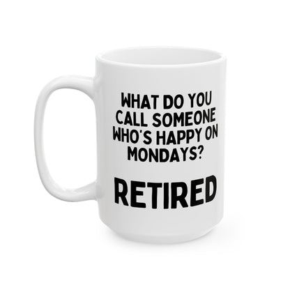 What Do You Call Someone Who's Happy On Mondays Retired Mug