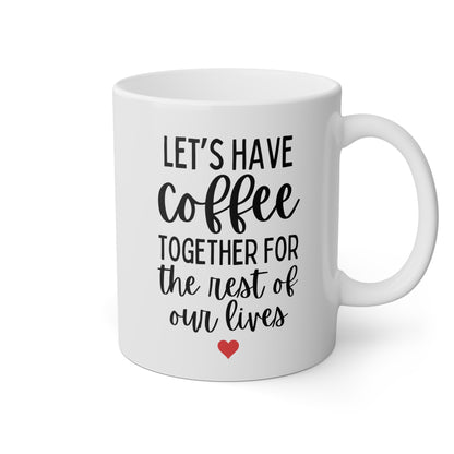 Let's Have Coffee Together For The Rest Of Our Lives 11oz white funny large coffee mug gift for couple engagement proposal wedding engaged marriage waveywares wavey wares wavywares wavy wares