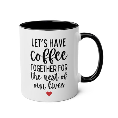 Let's Have Coffee Together For The Rest Of Our Lives 11oz white with black accent funny large coffee mug gift for couple engagement proposal wedding engaged marriage waveywares wavey wares wavywares wavy wares