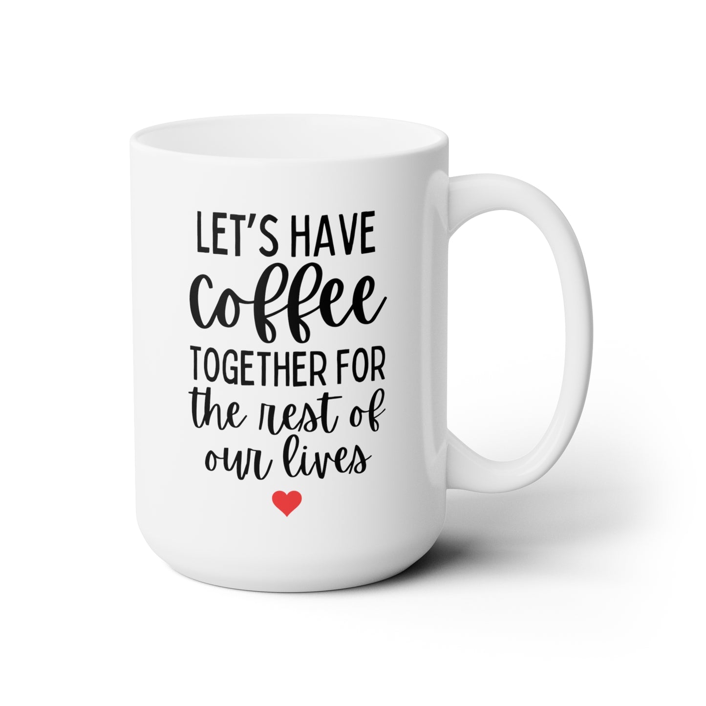 Let's Have Coffee Together For The Rest Of Our Lives 15oz white funny large coffee mug gift for couple engagement proposal wedding engaged marriage waveywares wavey wares wavywares wavy wares