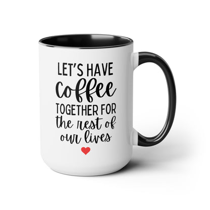 Let's Have Coffee Together For The Rest Of Our Lives 15oz white with black accent funny large coffee mug gift for couple engagement proposal wedding engaged marriage waveywares wavey wares wavywares wavy wares