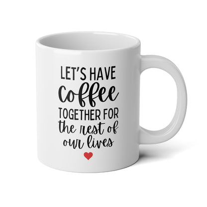 Let's Have Coffee Together For The Rest Of Our Lives 20oz white funny large coffee mug gift for couple engagement proposal wedding engaged marriage wavey wares wavywares wavy wares