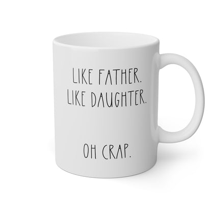 Like Father Like Daughter Oh Crap 11oz white funny large coffee mug gift for dad fathers day christmas birthday waveywares wavey wares wavywares wavy wares