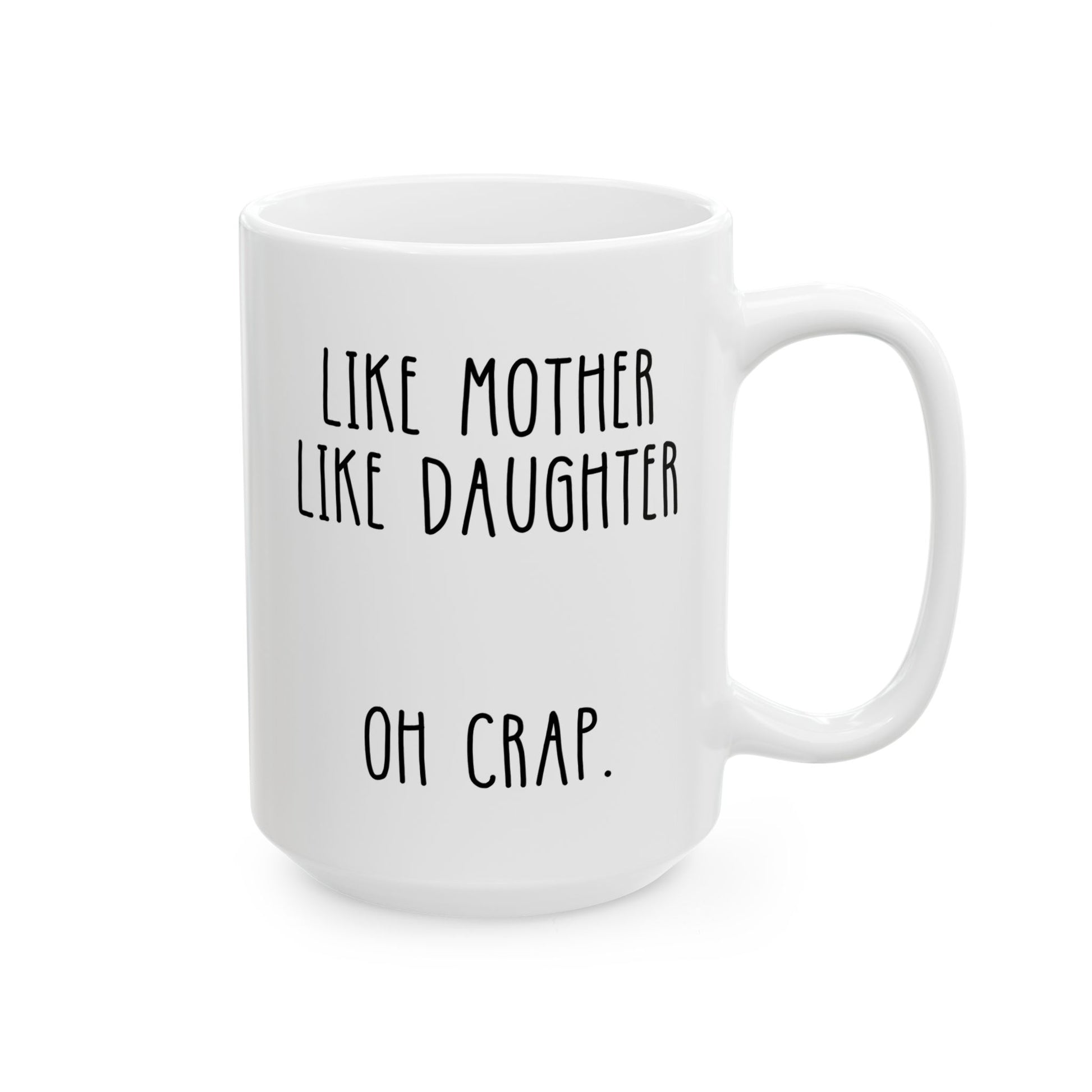 Like Mother Like Daughter Oh Crap 15oz white funny large coffee mug gift for mother's day mom birthday Christmas occasion waveywares wavey wares wavywares wavy wares 