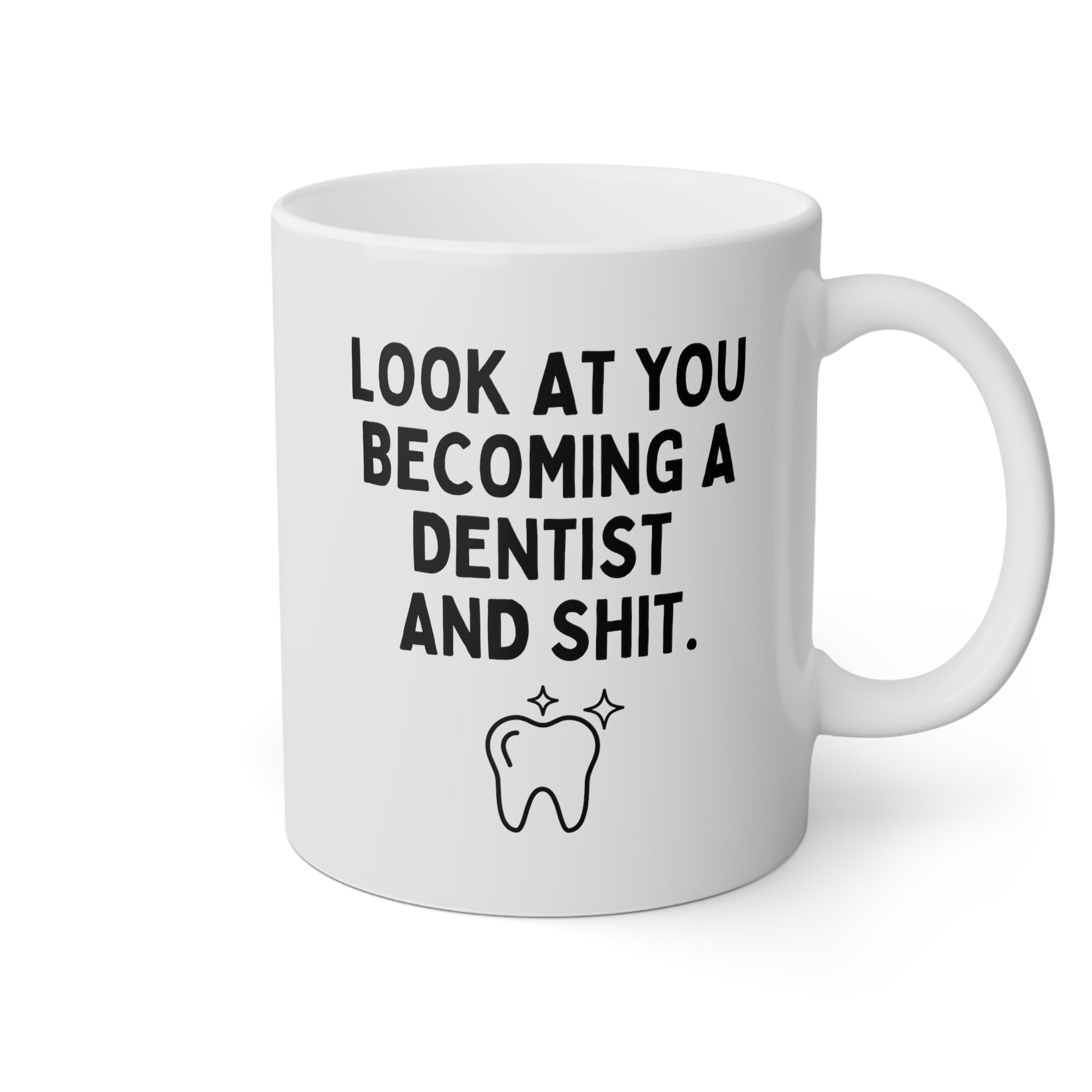 Look At You Becoming A Dentist And Shit 11oz white funny large coffee mug gift for dentist to be new dental graduate dentistry tooth waveywares wavey wares wavywares wavy wares