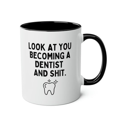 Look At You Becoming A Dentist And Shit 11oz white with black accent funny large coffee mug gift for dentist to be new dental graduate dentistry tooth waveywares wavey wares wavywares wavy wares