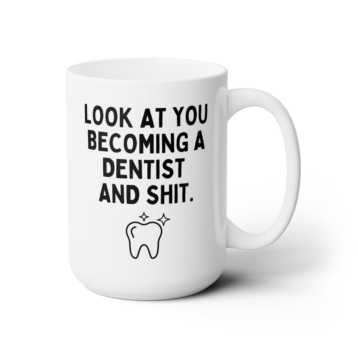 Look At You Becoming A Dentist And Shit 15oz white funny large coffee mug gift for dentist to be new dental graduate dentistry tooth waveywares wavey wares wavywares wavy wares