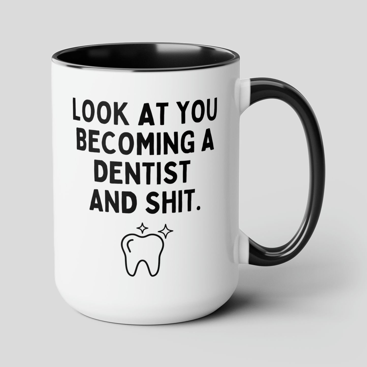 Look At You Becoming A Dentist And Shit 15oz white with black accent funny large coffee mug gift for dentist to be new dental graduate dentistry tooth waveywares wavey wares wavywares wavy wares cover