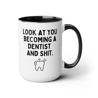 Look At You Becoming A Dentist And Shit 15oz white with black accent funny large coffee mug gift for dentist to be new dental graduate dentistry tooth waveywares wavey wares wavywares wavy wares