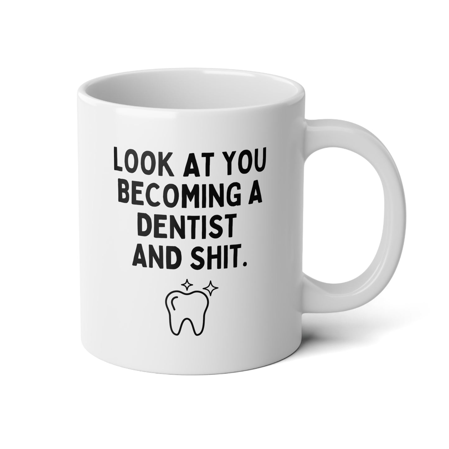 Look At You Becoming A Dentist And Shit 20oz white funny large coffee mug gift for dentist to be new dental graduate dentistry tooth waveywares wavey wares wavywares wavy wares