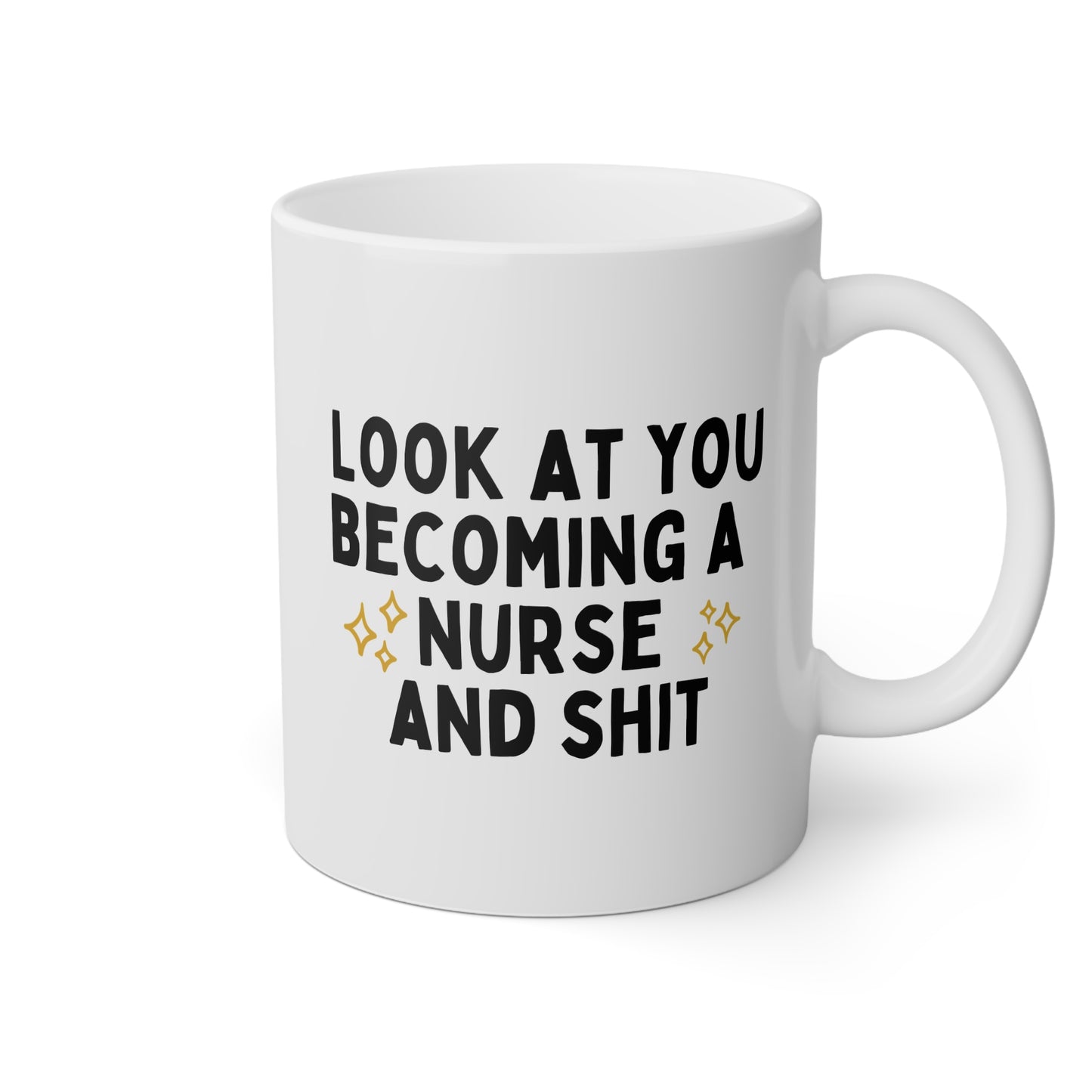 Look At You Becoming A Nurse And Shit 11oz white funny large coffee mug gift for registered nursing student graduation RN LPN waveywares wavey wares wavywares wavy wares