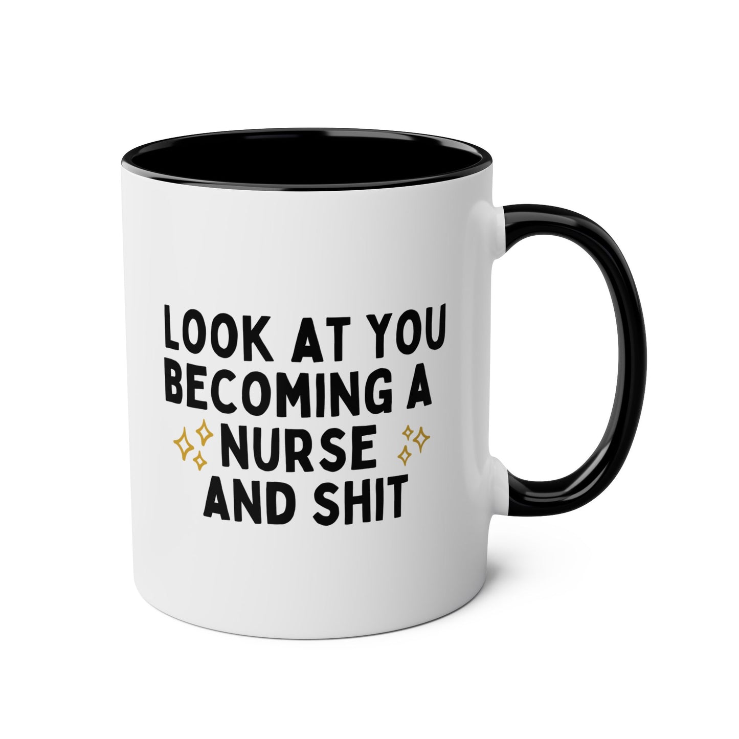 Look At You Becoming A Nurse And Shit 11oz white with black accent funny large coffee mug gift for registered nursing student graduation RN LPN waveywares wavey wares wavywares wavy wares