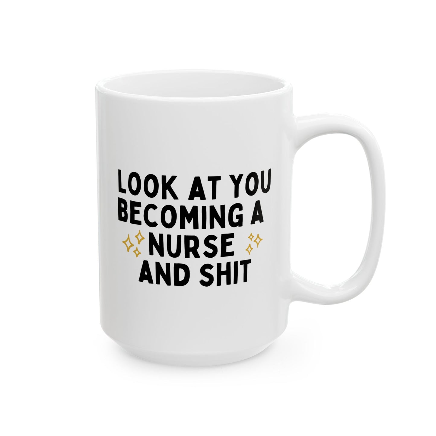 Look At You Becoming A Nurse And Shit 15oz white funny large coffee mug gift for registered nursing student graduation RN LPN waveywares wavey wares wavywares wavy wares