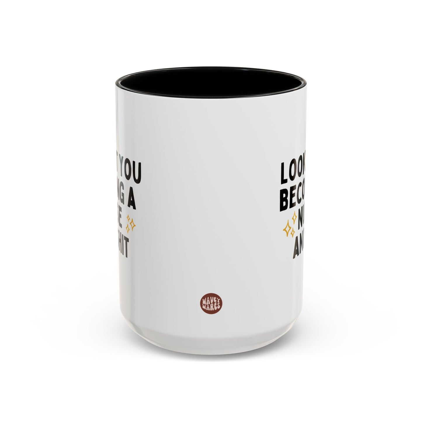 Look At You Becoming A Nurse And Shit 15oz white with black accent funny large coffee mug gift for registered nursing student graduation RN LPN waveywares wavey wares wavywares wavy wares side