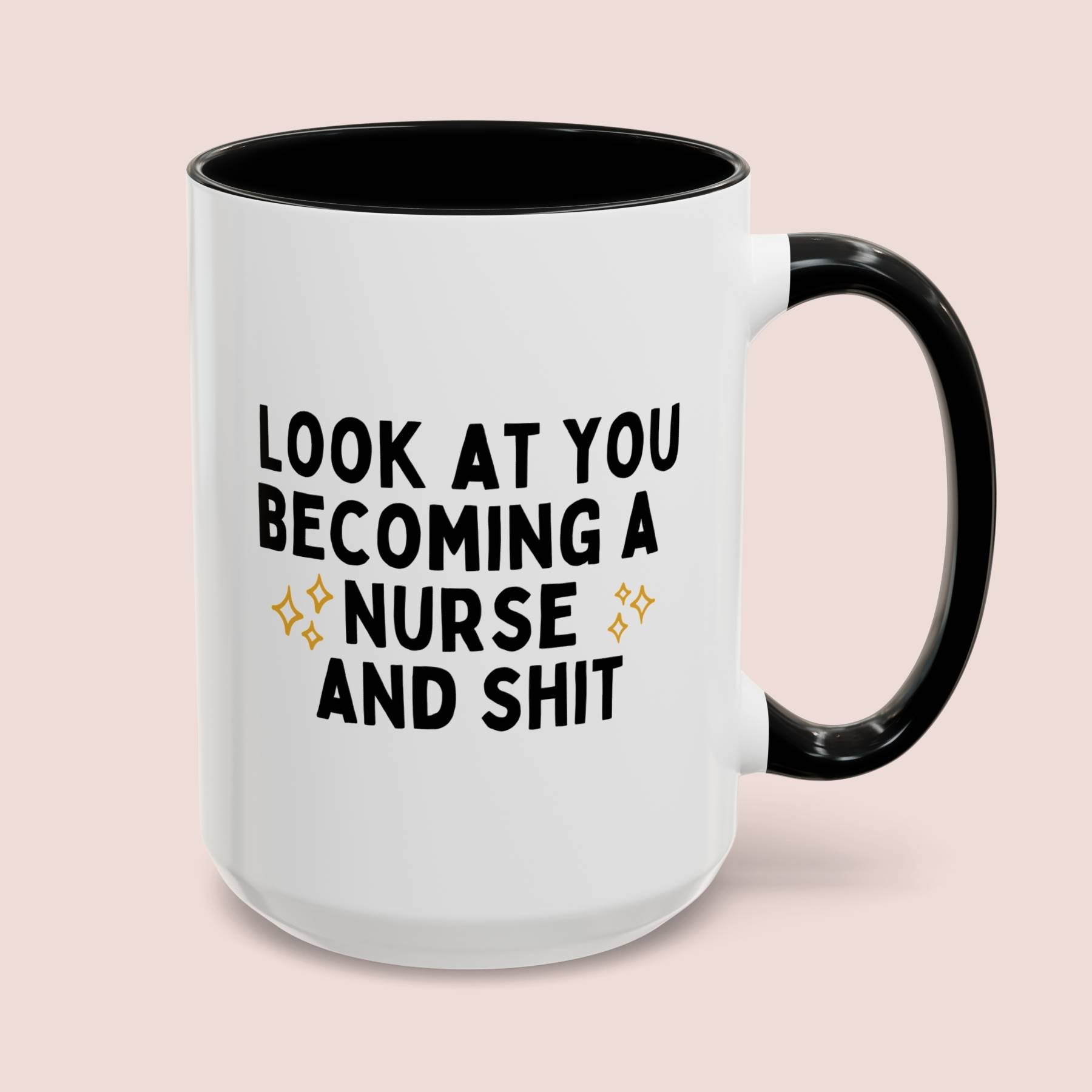 Look At You Becoming A Nurse And Shit 15oz white with black accent funny large coffee mug gift for registered nursing student graduation RN LPN waveywares wavey wares wavywares wavy wares cover