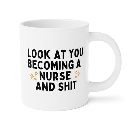 Look At You Becoming A Nurse And Shit 20oz white funny large coffee mug gift for registered nursing student graduation RN LPN waveywares wavey wares wavywares wavy wares