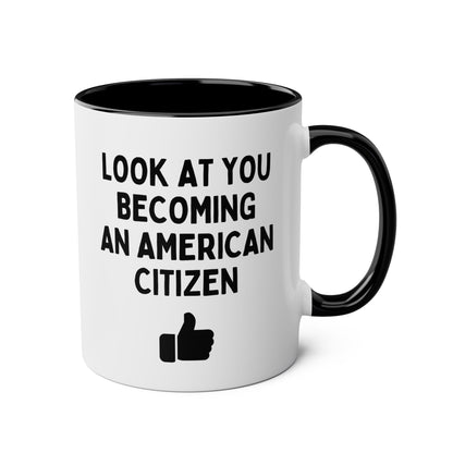 Look At You Becoming An American Citizen 11oz white with black accent funny large coffee mug gift for new citizenship immigration US immigrant waveywares wavey wares wavywares wavy wares