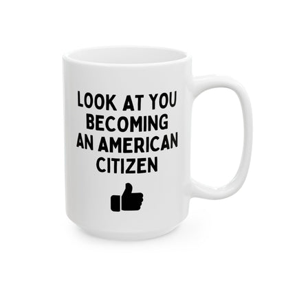 Look At You Becoming An American Citizen 15oz white funny large coffee mug gift for new citizenship immigration US immigrant waveywares wavey wares wavywares wavy wares