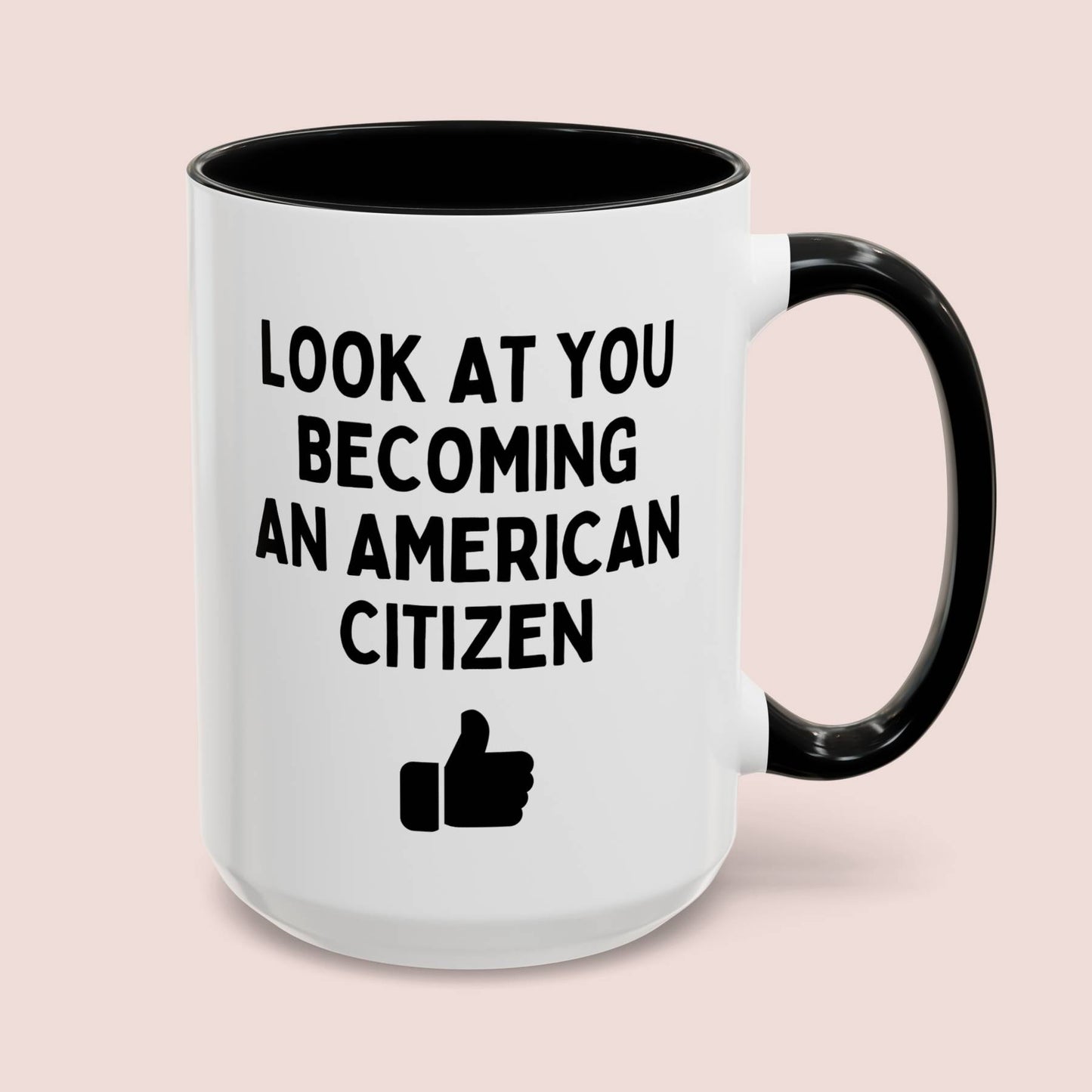 Look At You Becoming An American Citizen 15oz white with black accent funny large coffee mug gift for new citizenship immigration US immigrant waveywares wavey wares wavywares wavy wares cover