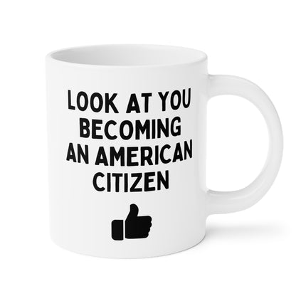 Look At You Becoming An American Citizen 20oz white funny large coffee mug gift for new citizenship immigration US immigrant waveywares wavey wares wavywares wavy wares