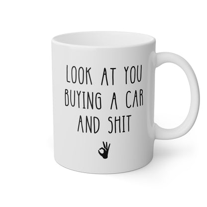 Look At You Buying A Car And Shit 11oz white funny large coffee mug gift for new owner vehicle he she waveywares wavey wares wavywares wavy wares