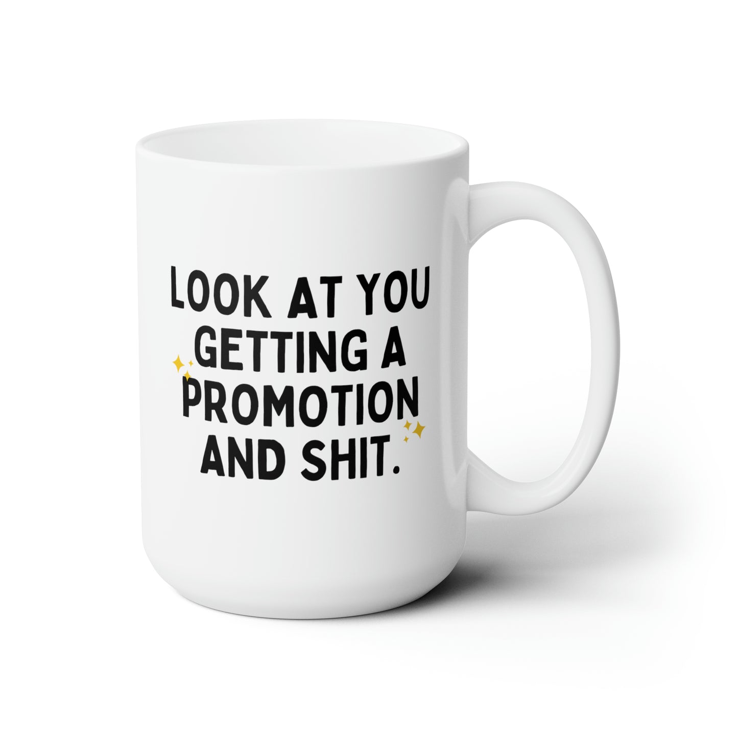 Look At You Getting A Promotion And Shit 15oz white funny large coffee mug gift for women men promoted coworker colleague congratulations waveywares wavey wares wavywares wavy wares