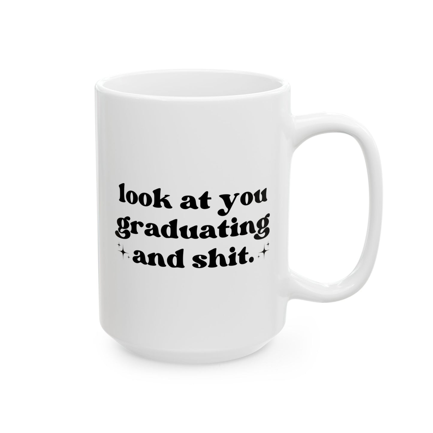 Look At You Graduating And Shit 15oz white funny large coffee mug gift for best friend him her rude high school college grad graduation university waveywares wavey wares wavywares wavy wares