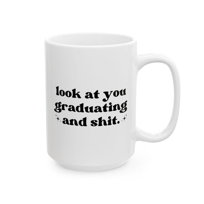 Look At You Graduating And Shit 15oz white funny large coffee mug gift for best friend him her rude high school college grad graduation university waveywares wavey wares wavywares wavy wares