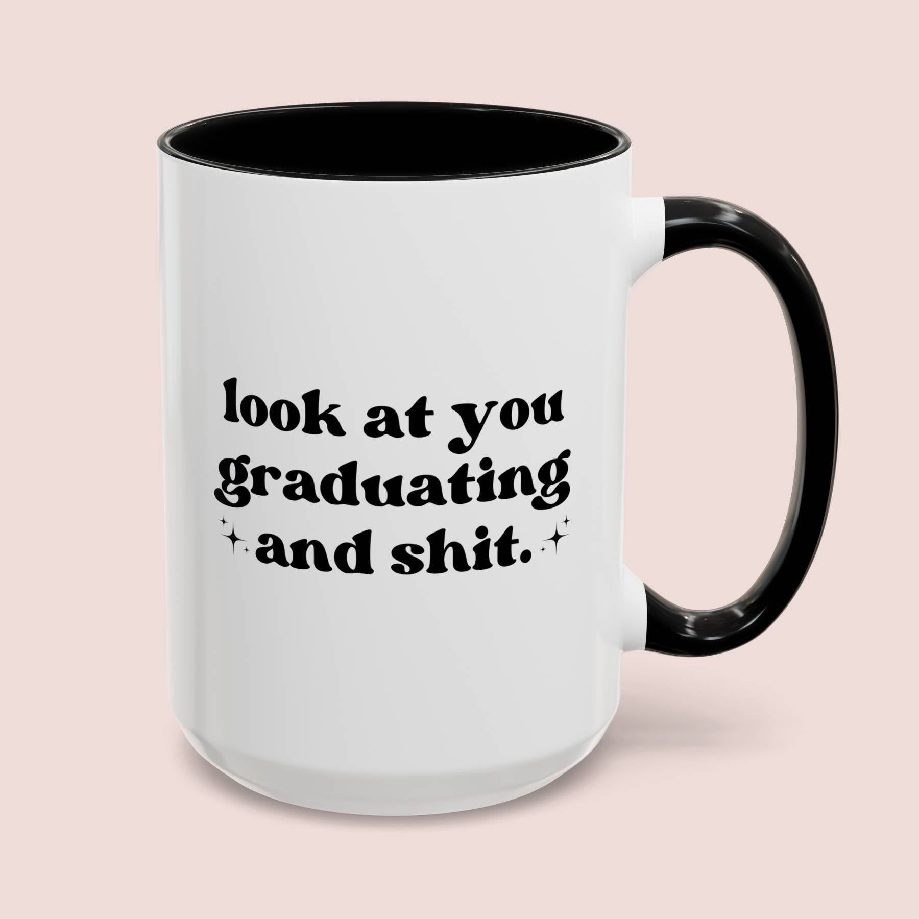 Look At You Graduating And Shit 15oz white with black accent funny large coffee mug gift for best friend him her rude high school college grad graduation university waveywares wavey wares wavywares wavy wares cover