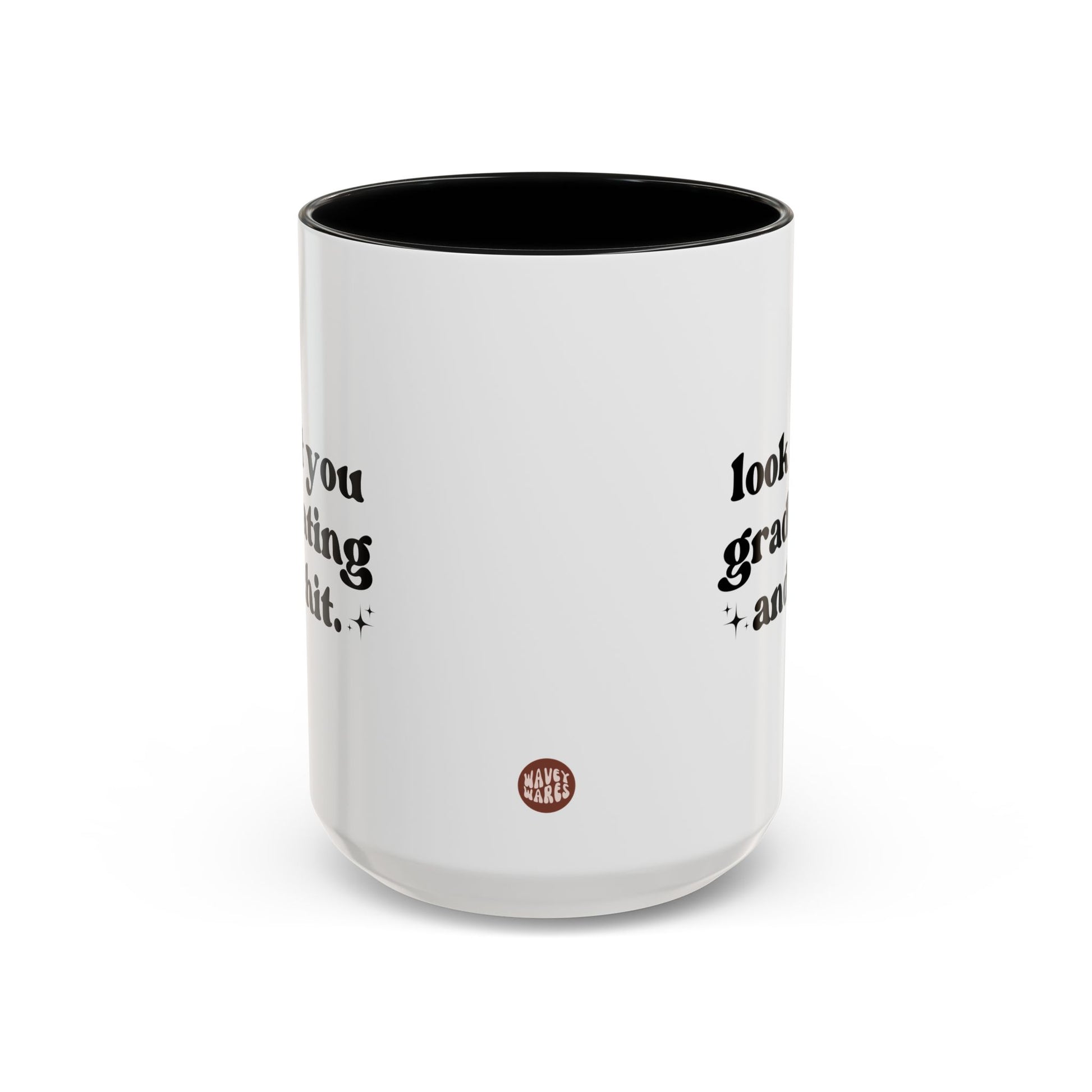 Look At You Graduating And Shit 15oz white with black accent funny large coffee mug gift for best friend him her rude high school college grad graduation university waveywares wavey wares wavywares wavy wares side