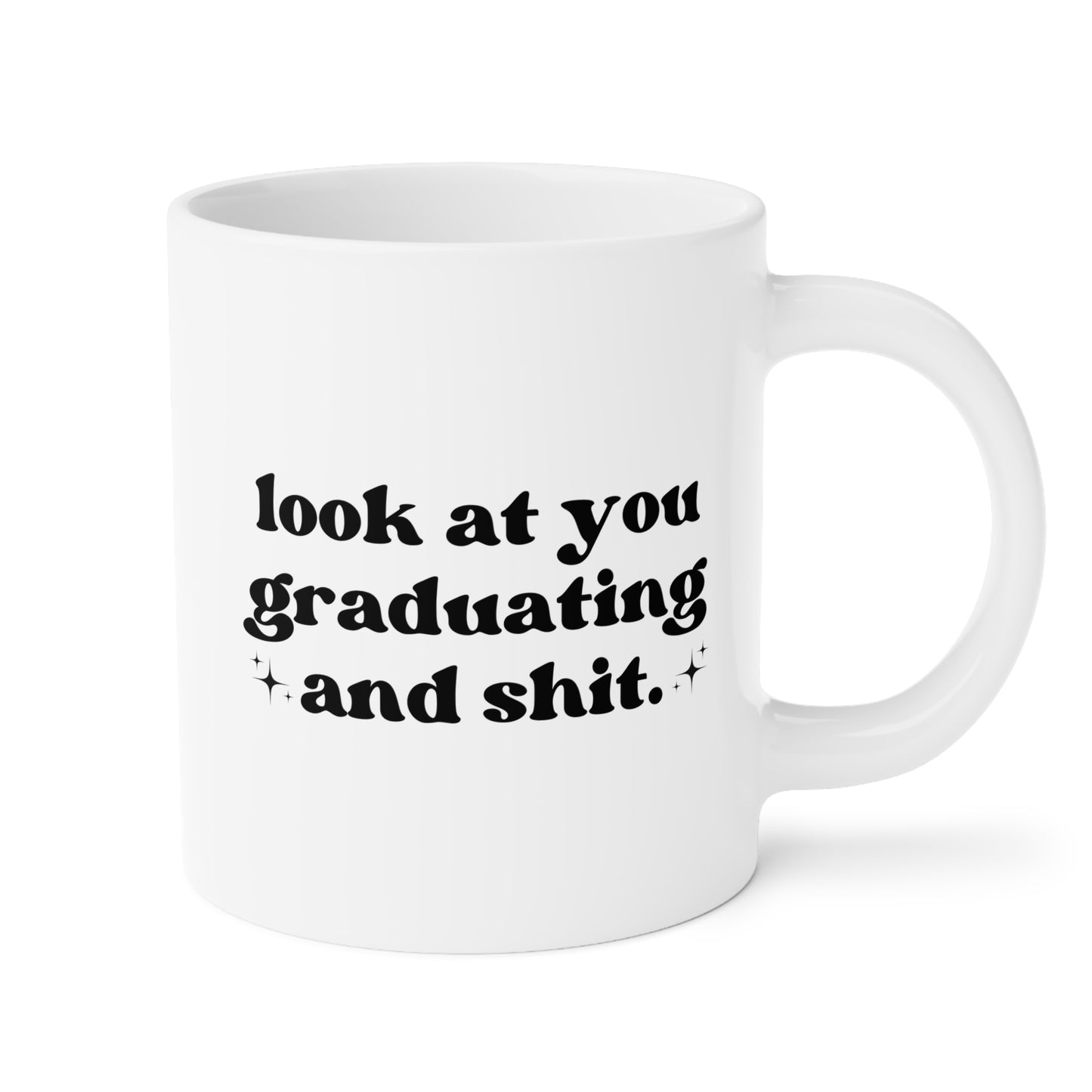 Look At You Graduating And Shit 20oz white funny large coffee mug gift for best friend him her rude high school college grad graduation university waveywares wavey wares wavywares wavy wares