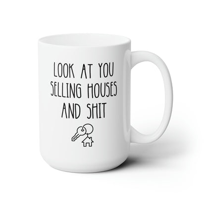 Look At You Selling Houses And Shit 15oz white funny large coffee mug gift for realtor real estate broker closing thank you waveywares wavey wares wavywares wavy wares