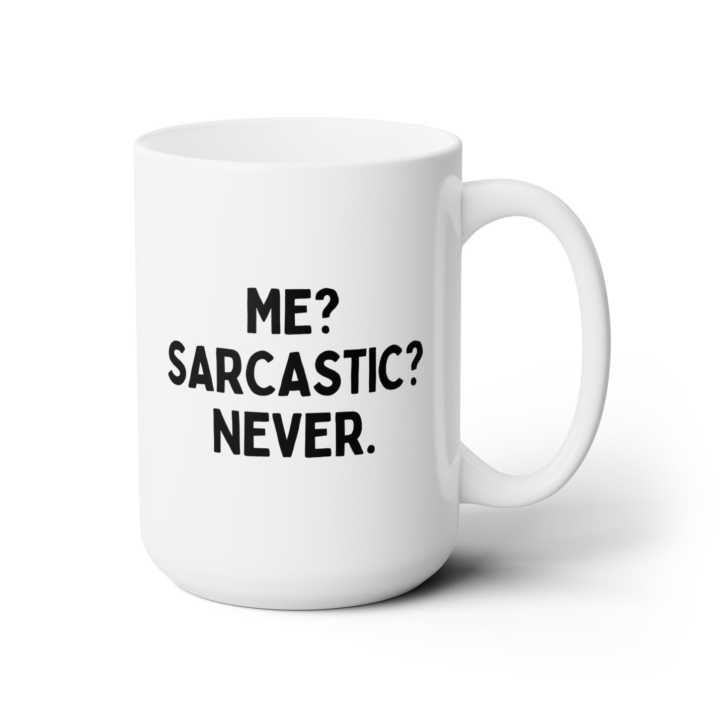 Me? Sarcastic? Never 15oz white funny large coffee mug gift for boyfriend dad mom best friend sassy adult humor sarcasm waveywares wavey wares wavywares wavy wares