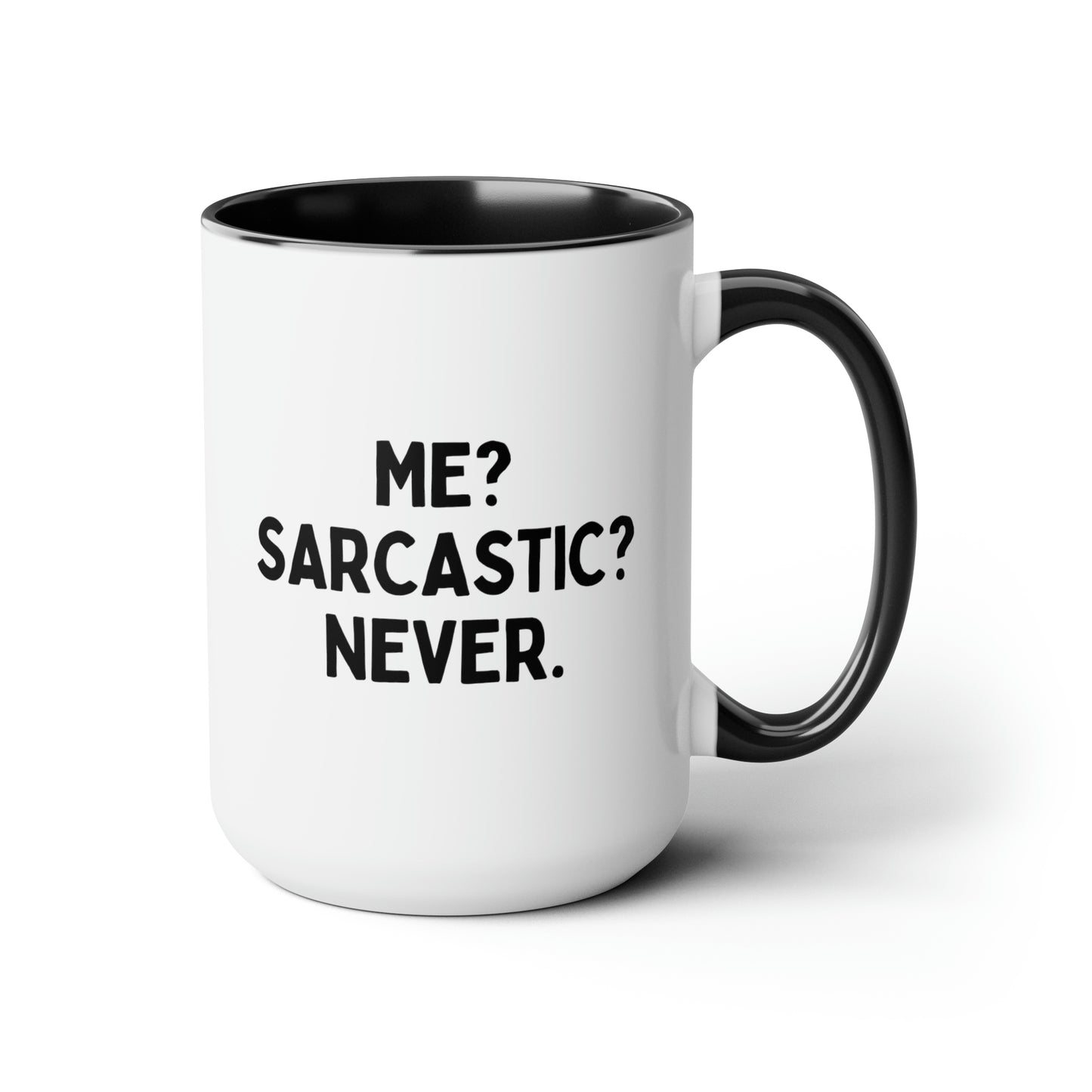 Me? Sarcastic? Never 15oz white with black accent funny large coffee mug gift for boyfriend dad mom best friend sassy adult humor sarcasm waveywares wavey wares wavywares wavy wares