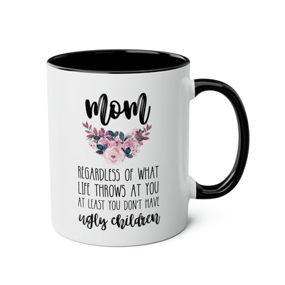 Mom Regardless Of What Life Throws At You At Least You Don't Have Ugly Children 11oz white with black accent funny large coffee mug gift for mother's day mum waveywares wavey wares wavywares wavy wares