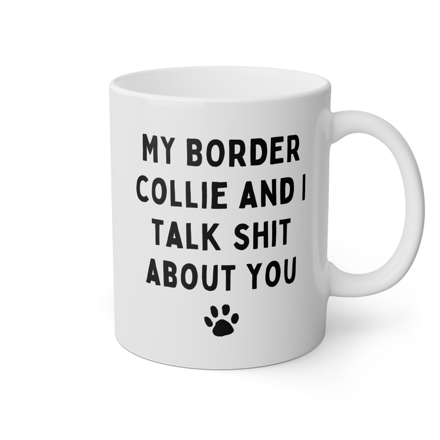 My Border Collie And I Talk Shit About You 11oz white funny large coffee mug gift for dog mom personalized breed name custom waveywares wavey wares wavywares wavy wares