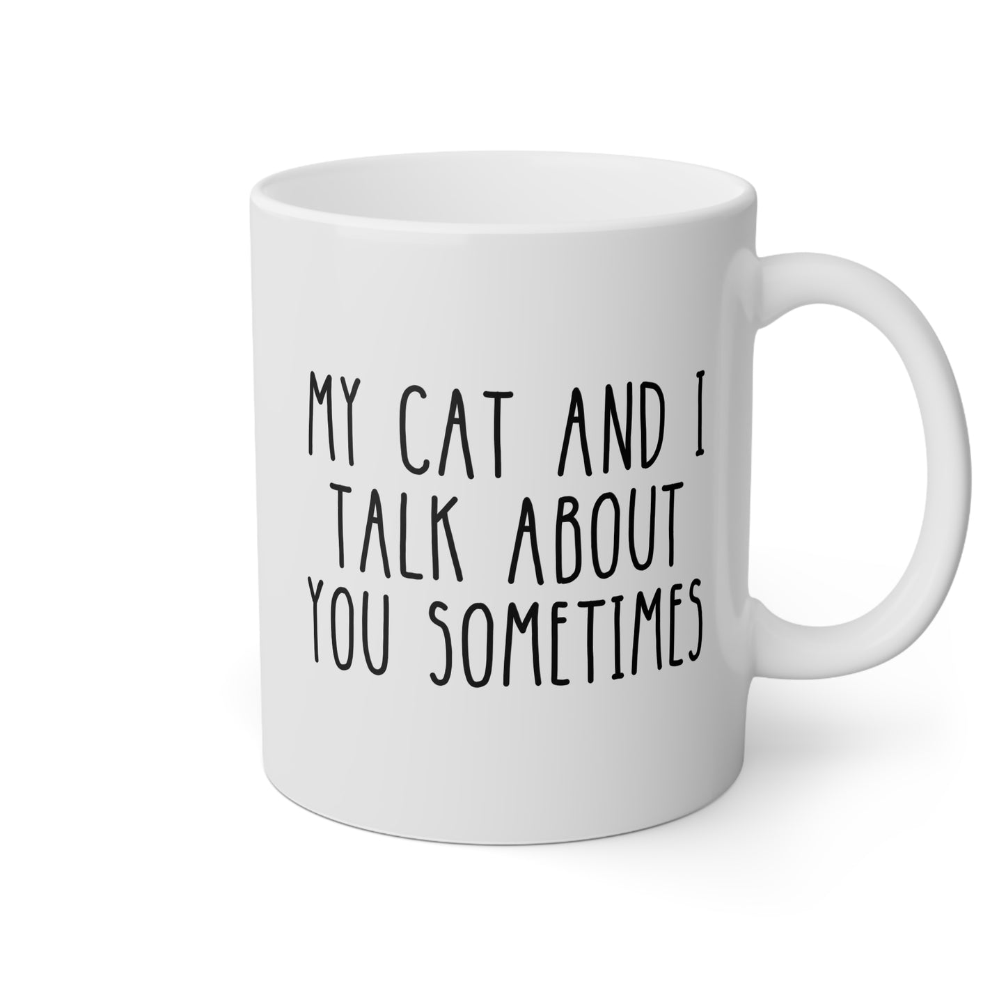 My Cat And I Talk About You Sometimes 11oz white funny large coffee mug gift for fur mom lover pet love glass cup iced waveywares wavey wares wavywares wavy wares