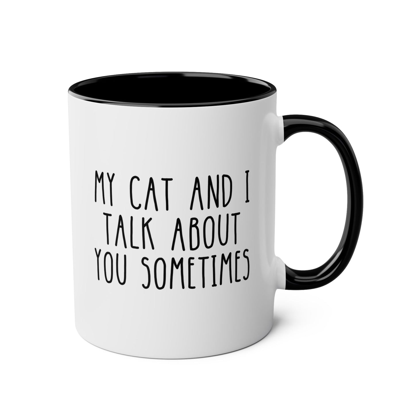 My Cat And I Talk About You Sometimes 11oz white with black accent funny large coffee mug gift for fur mom lover pet love glass cup iced waveywares wavey wares wavywares wavy wares