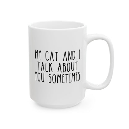 My Cat And I Talk About You Sometimes 15oz white funny large coffee mug gift for fur mom lover pet love glass cup iced waveywares wavey wares wavywares wavy wares