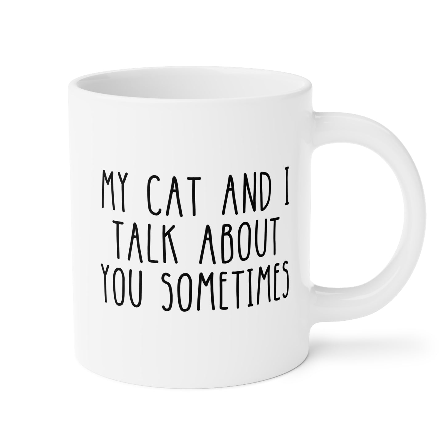 My Cat And I Talk About You Sometimes 20oz white funny large coffee mug gift for fur mom lover pet love glass cup iced waveywares wavey wares wavywares wavy wares