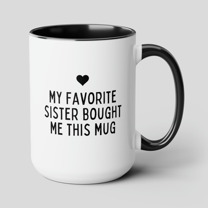 My Favorite Sister Bought Me This Mug 15oz white with black accent funny large coffee mug gift for brother sister sibling family birthday waveywares wavey wares wavywares wavy wares cover