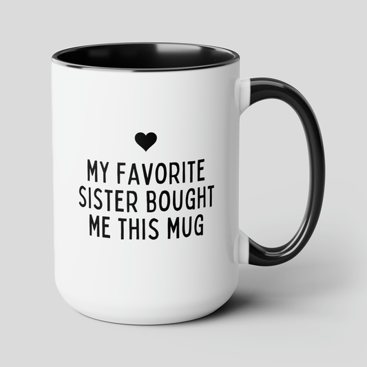 My Favorite Sister Bought Me This Mug 15oz white with black accent funny large coffee mug gift for brother sister sibling family birthday waveywares wavey wares wavywares wavy wares cover