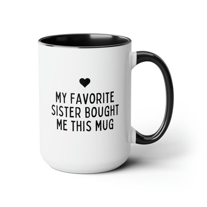 My Favorite Sister Bought Me This Mug 15oz white with black accent funny large coffee mug gift for brother sister sibling family birthday waveywares wavey wares wavywares wavy wares