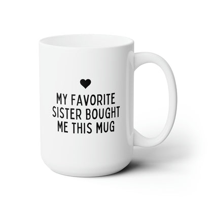 My Favorite Sister Bought Me This Mug 15oz white funny large coffee mug gift for brother sister sibling family birthday waveywares wavey wares wavywares wavy wares