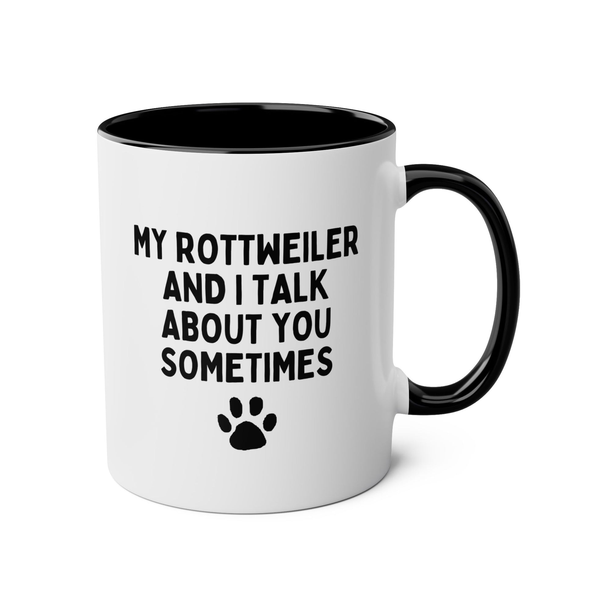 My Rottweiler And I Talk About You Sometimes 11oz white with black accent funny large coffee mug gift for owner furparent dog lover women men paw waveywares wavey wares wavywares wavy wares 