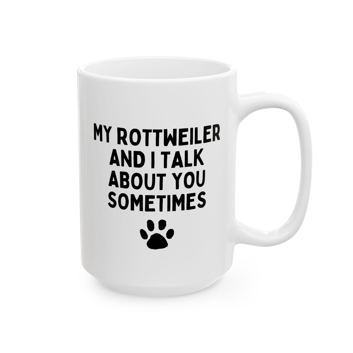 My Rottweiler And I Talk About You Sometimes 15oz white funny large coffee mug gift for owner furparent dog lover women men paw waveywares wavey wares wavywares wavy wares 