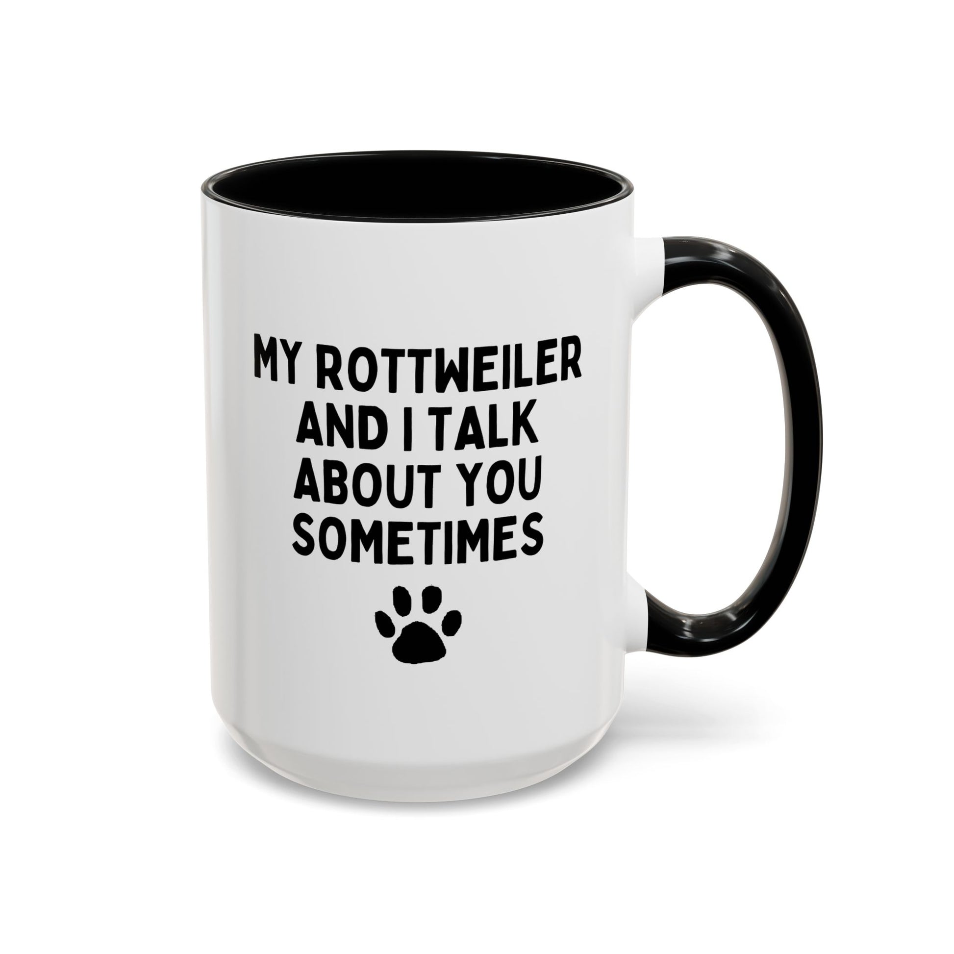 My Rottweiler And I Talk About You Sometimes 15oz white with black accent funny large coffee mug gift for owner furparent dog lover women men paw waveywares wavey wares wavywares wavy wares
